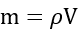 m equals rho times V