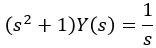 the quantity of s squared plus one times Y of s equals one divided by s
